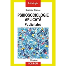 Psihosociologie aplicata. Publicitatea - Septimiu Chelcea
