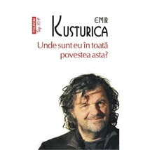 Unde sunt eu in toata povestea asta? - Emir Kusturica