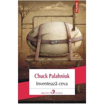 Inventeaza ceva - Chuck Palahniuk