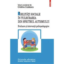 Abilitati sociale in tulburarea din spectrul autismului. Evaluare si interventii psihopedagogice - Cristina Costescu
