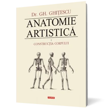 Anatomie artistica (vol. I): Constructia corpului - Gheorghe Ghitescu