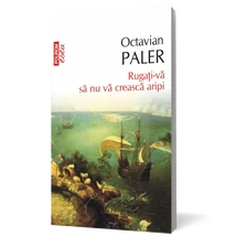 Rugati-va sa nu va creasca aripi - Octavian Paler