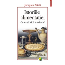 Istoriile alimentatiei. Ce va sa zica a minca? - Jacques Attali