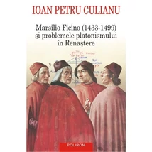 Marsilio ficino (1433-1499) si problemele platonismului in Renastere - Ioan Petru Culianu