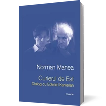 Curierul de Est. Dialog cu Edward Kanterian - Norman Manea