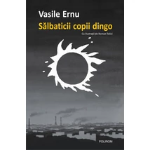 Salbaticii copii dingo - Vasile Ernu