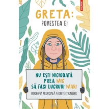 Greta. Povestea ei. Nu esti niciodata prea mic sa faci lucruri mari. Biografia neoficiala a Gretei Thunberg - Valentina Camerini