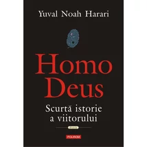 Homo Deus. Scurta istorie a viitorului - Yuval Noah Harari