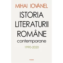 Istoria literaturii romane contemporane (1990-2020) - Mihai Iovanel