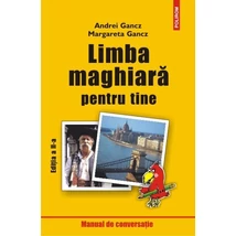 Limba maghiara pentru tine. Manual de conversatie - Andrei Gancz, Margareta Gancz