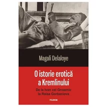 O istorie erotica a Kremlinului. De la Ivan cel Groaznic la Raisa Gorbaciova - Magali Delaloye