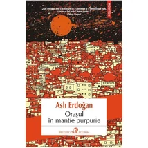 Orasul in mantie purpurie - Asli Erdogan