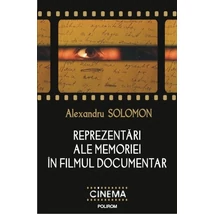 Reprezentari ale memoriei in filmul documentar - Alexandru Solomon