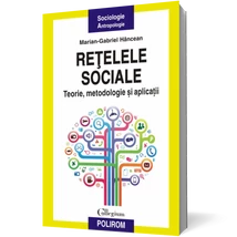 Retelele sociale. Teorie, metodologie si aplicatii - Marian-Gabriel Hancean