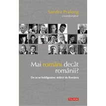 Mai romani decat romanii? De ce se indragostesc strainii de Romania - Sandra Pralong (coordonator)