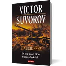 Sinuciderea. De ce a atacat Hitler Uniunea Sovietica? - Victor Suvorov