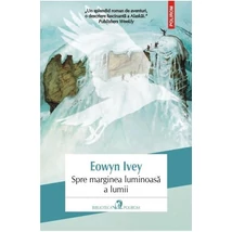 Spre marginea luminoasa a lumii - Eowyn Ivey
