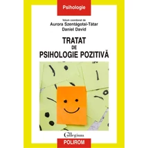 Tratat de psihologie pozitiva - Daniel David , Aurora Szentágotai-Tatar