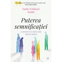 Puterea semnificatiei - Emily Esfahani Smith