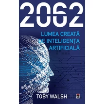 2062 - Lumea creata de inteligenta artificiala - Toby Walsh