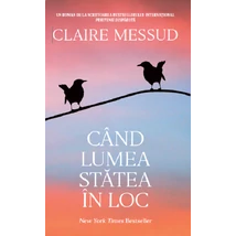Cand lumea statea in loc - Claire Messud
