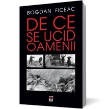 De ce se ucid oamenii - Bogdan Ficeac