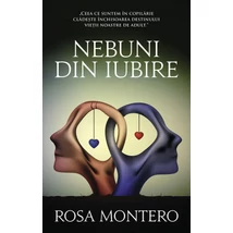 Nebuni din iubire - Rosa Montero