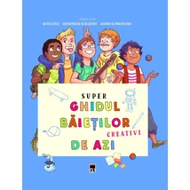 Super ghidul baietilor creativi de azi - 