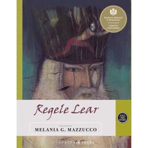 Regele Lear - Melania G. Mazzucco,William Shakespeare