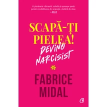Scapa-ti pielea! Devino narcisist - Fabrice Midal