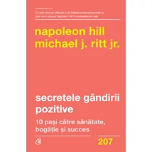 Secretele gandirii pozitive - Napoleon Hill,Michael J. Ritt Jr.