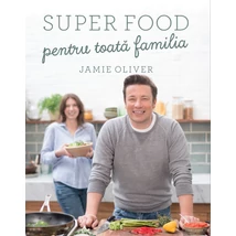 Super food pentru toata familia - Jamie Oliver