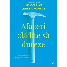 Afaceri cladite sa dureze - Jim Collins,Jerry I. Porras