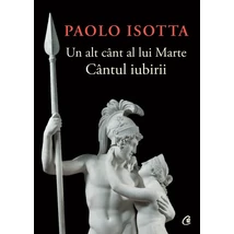 Un alt cant al lui Marte. Cantul Iubirii - Paolo Isotta