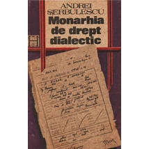 Monarhia de drept dialectic - Andrei Serbulescu