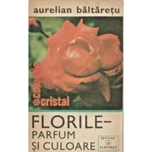 Florile - parfum si culoare - Aurelian Baltaretu