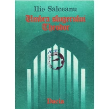 Umbra slugerului Theodor - Ilie Salceanu