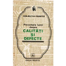 Proverbele lumii despre calitati si defecte - Mircea Duduleanu (ed.)