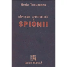 Capitanul Apostolescu si spionii - Horia Tecuceanu