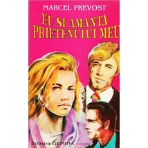 Eu si amanta prietenului meu - Marcel Prevost
