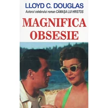 Magnifica obsesie - Lloyd C. Douglas