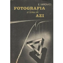 Fotografia si lumea de azi - Eugen Iarovici