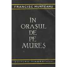 In orasul de pe Mures - Francisc Munteanu