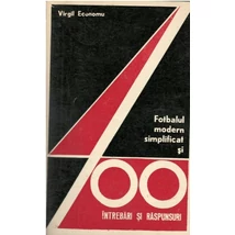 Fotbalul modern simplificat si 400 intrebari si raspunsuri - Virgil Economu