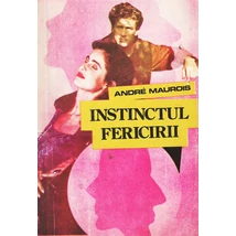 Instinctul fericirii - Andre Maurois