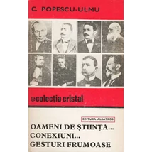 Oameni de stiinta... Conexiuni... Gesturi frumoase - C. Popescu-Ulmu