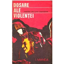 Dosare ale violentei - I. Manea