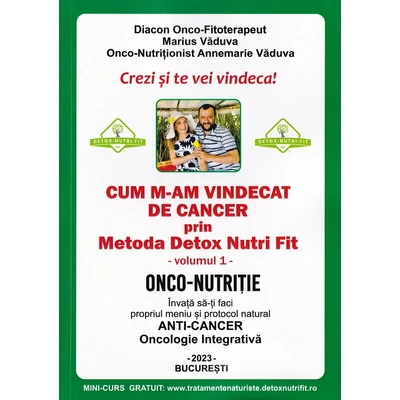 Cum m-am vindecat de cancer prin metoda Detox Nutri Fit Vol.1-2