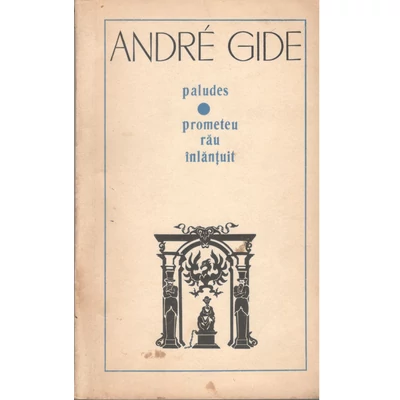 Paludes. Prometeu rau inlantuit - Andre Gide