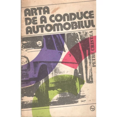 Arta de a conduce automobilul - Petre Cristea